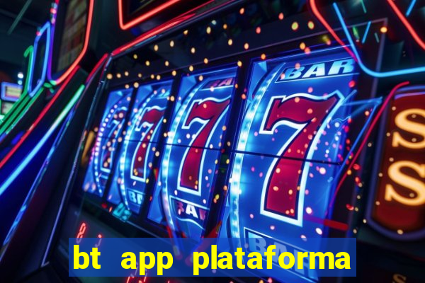 bt app plataforma de jogos